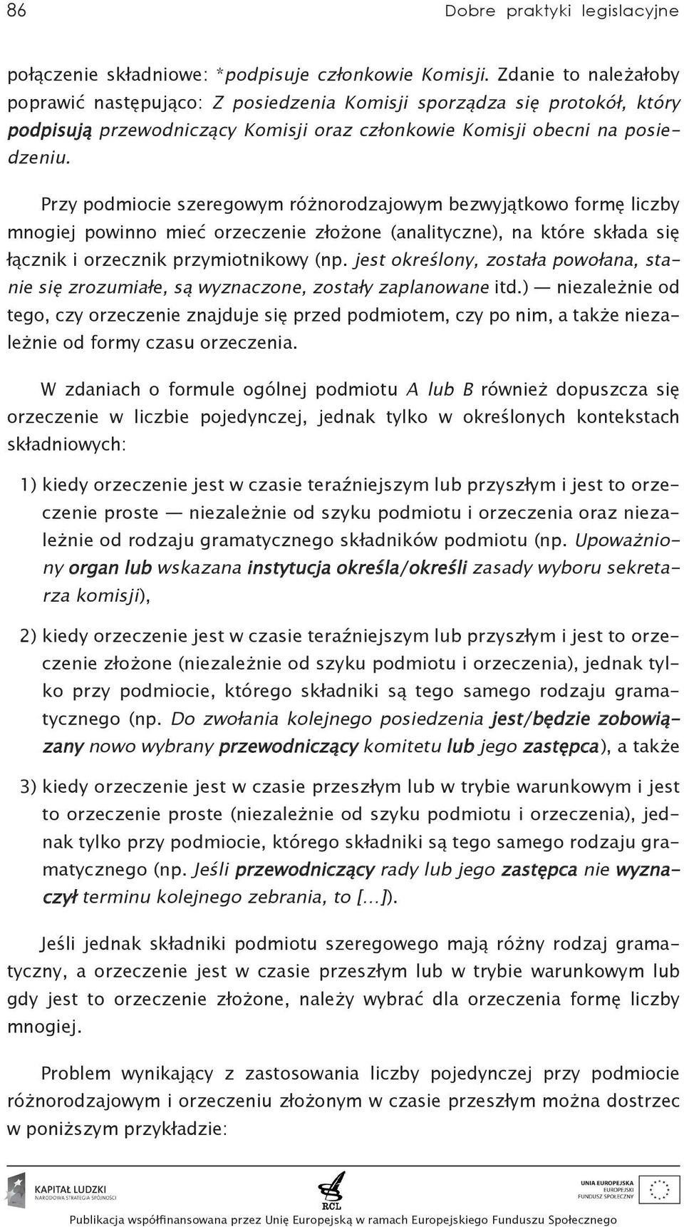 Przy podmiocie szeregowym różnorodzajowym bezwyjątkowo formę liczby mnogiej powinno mieć orzeczenie złożone (analityczne), na które składa się łącznik i orzecznik przymiotnikowy (np.