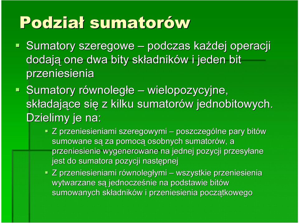 Dzielimy je na: Z przeniesieniami szeregowymi poszczególne pary bitów sumowane sąs za pomocą osobnych sumatorów, a przeniesienie wygenerowane na