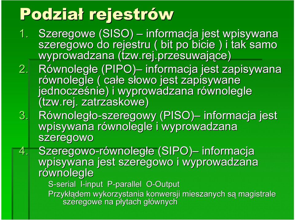 Równoległo-szeregowy (PISO) informacja jest wpisywana równolegle r i wyprowadzana szeregowo 4.