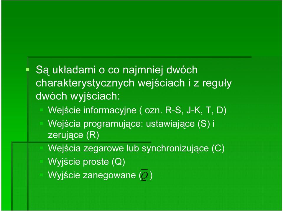 R-S, J-K, T, D) Wejścia programujące: ustawiające (S) i zerujące