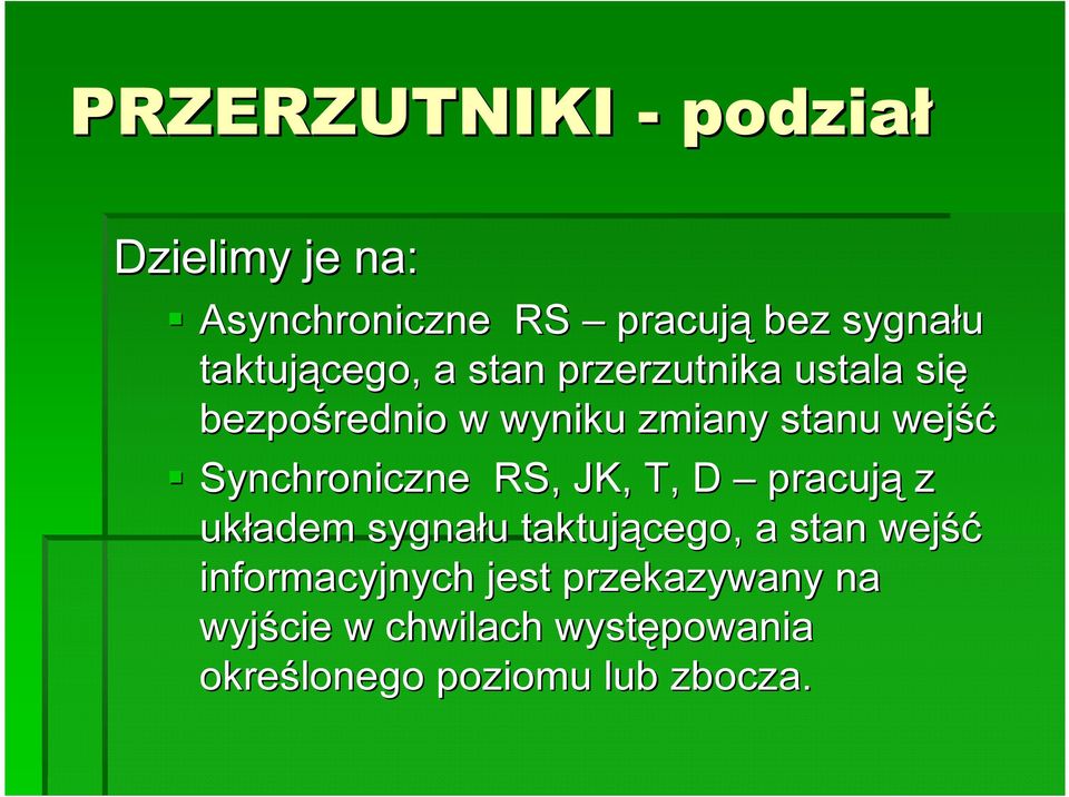 Synchroniczne RS, JK, T, D pracują z układem sygnału u taktującego, a stan wejść