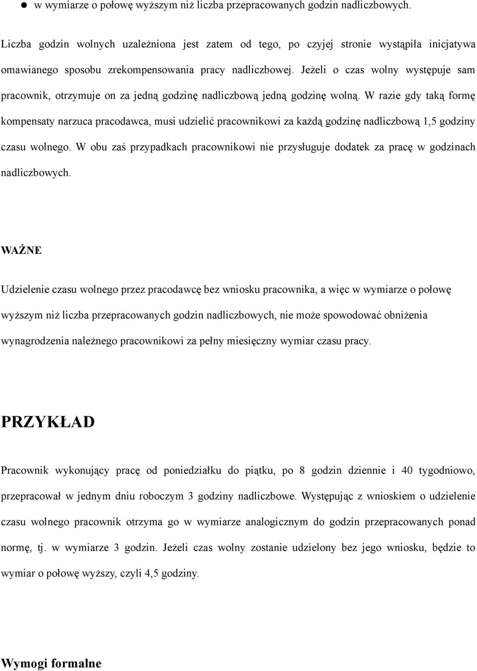 Jeżeli o czas wolny występuje sam pracownik, otrzymuje on za jedną godzinę nadliczbową jedną godzinę wolną.