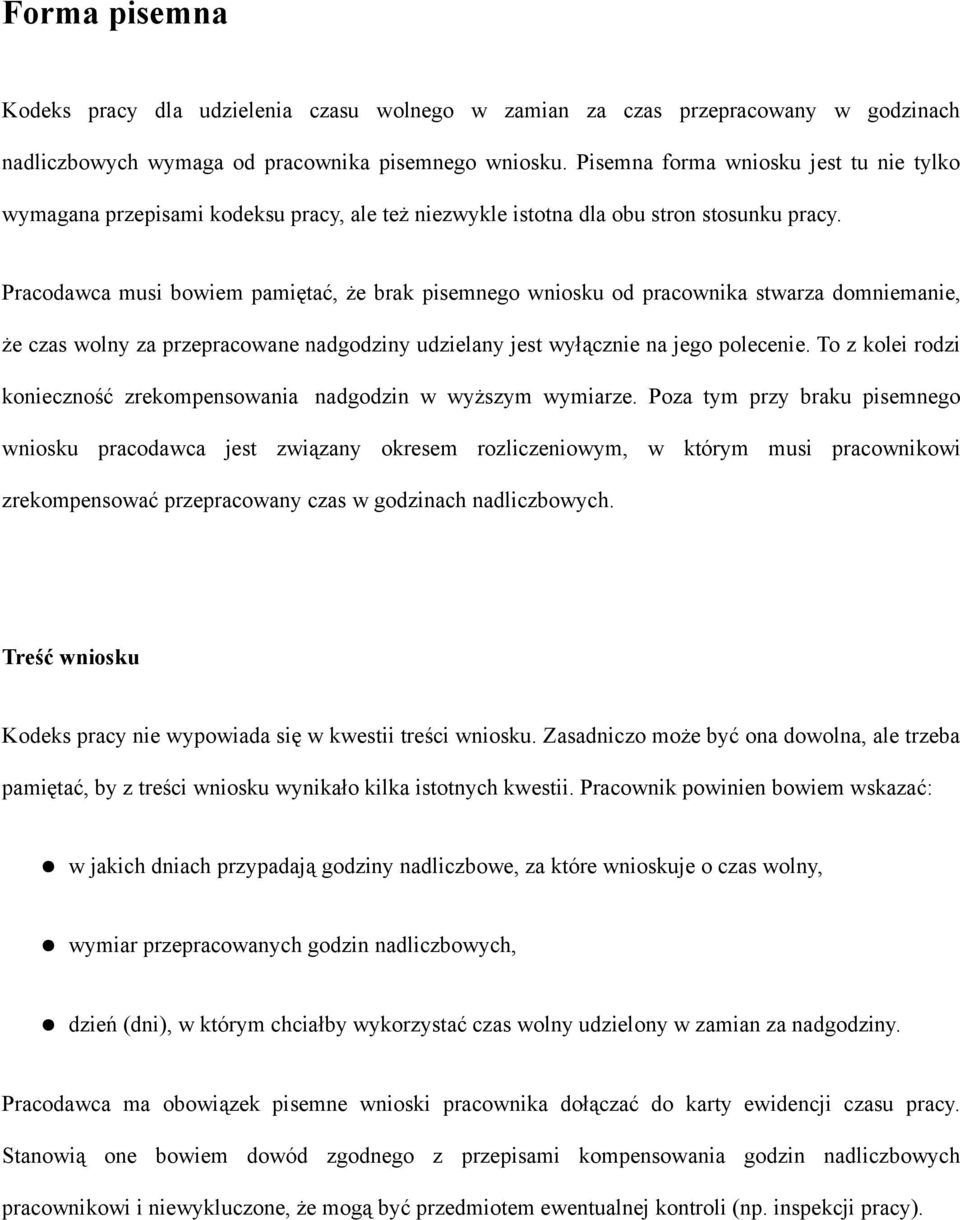 Pracodawca musi bowiem pamiętać, że brak pisemnego wniosku od pracownika stwarza domniemanie, że czas wolny za przepracowane nadgodziny udzielany jest wyłącznie na jego polecenie.