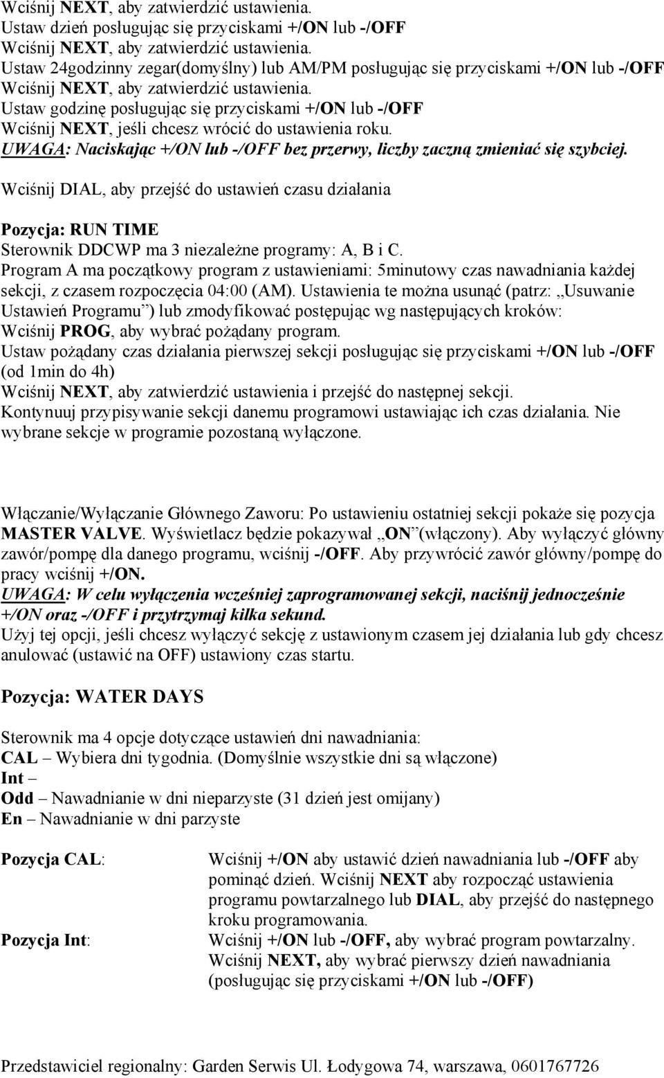 Ustaw godzinę posługując się przyciskami +/ON lub -/OFF Wciśnij NEXT, jeśli chcesz wrócić do ustawienia roku. UWAGA: Naciskając +/ON lub -/OFF bez przerwy, liczby zaczną zmieniać się szybciej.