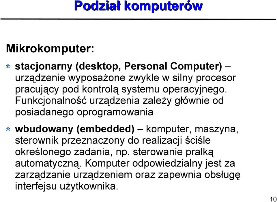 Funkcjonalność urządzenia zależy głównie od posiadanego oprogramowania wbudowany (embedded) komputer, maszyna, sterownik