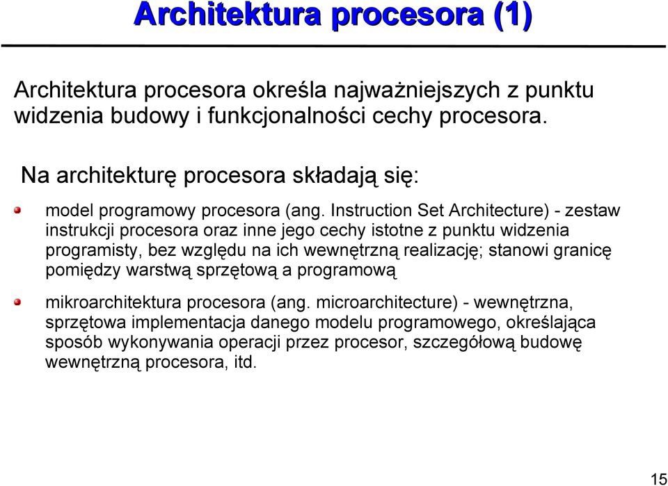 Instruction Set Architecture) - zestaw instrukcji procesora oraz inne jego cechy istotne z punktu widzenia programisty, bez względu na ich wewnętrzną realizację;