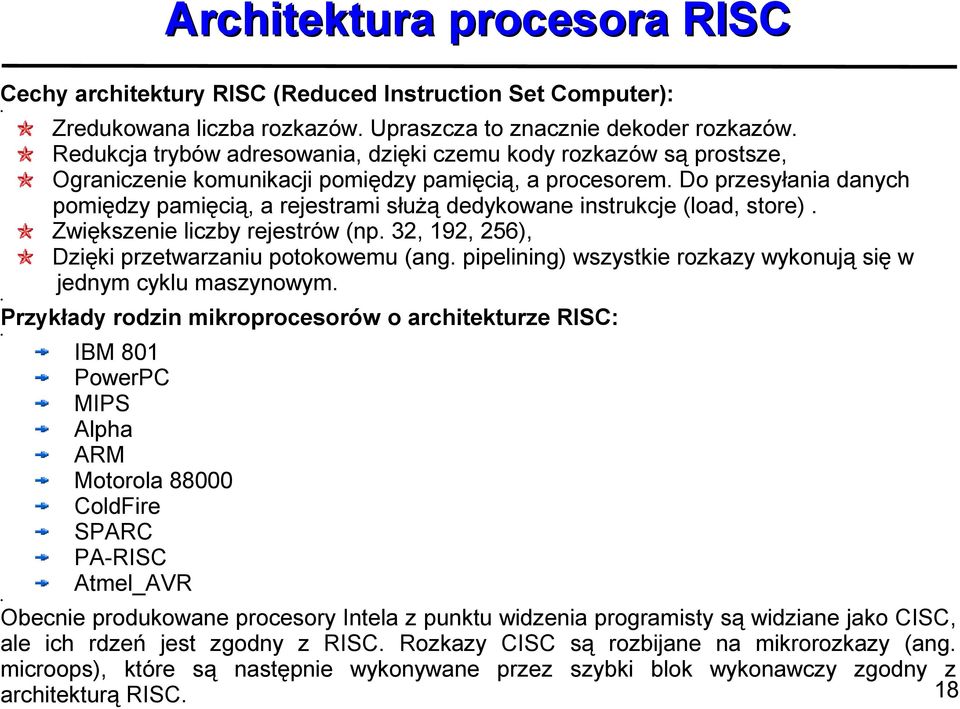 Do przesyłania danych pomiędzy pamięcią, a rejestrami służą dedykowane instrukcje (load, store). Zwiększenie liczby rejestrów (np. 32, 192, 256), Dzięki przetwarzaniu potokowemu (ang.