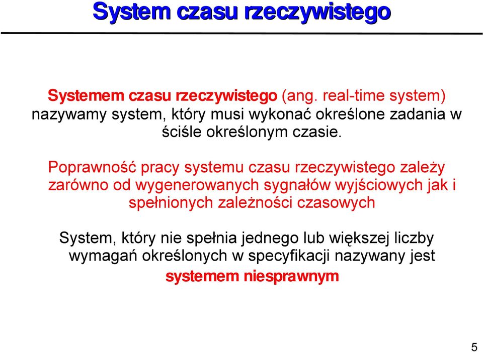 Poprawność pracy systemu czasu rzeczywistego zależy zarówno od wygenerowanych sygnałów wyjściowych jak i