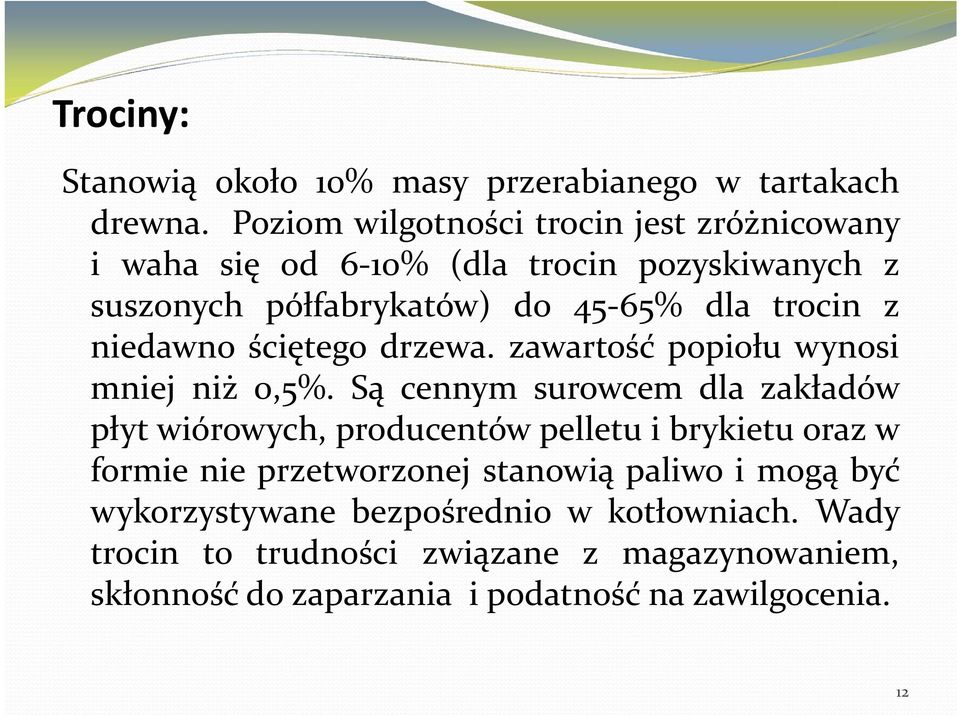 niedawno ściętego drzewa. zawartość popiołu wynosi mniej niż 0,5%.