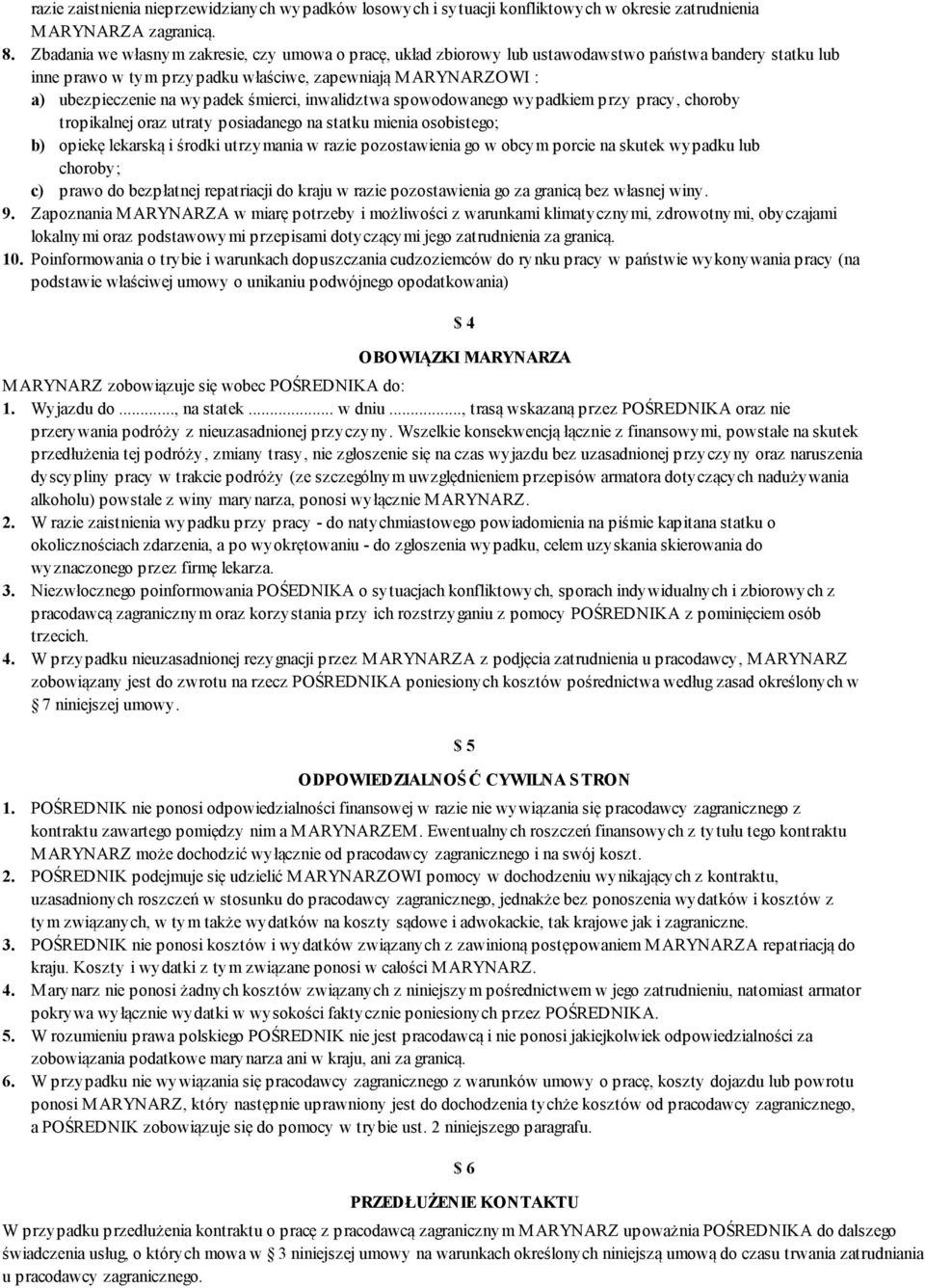 śmierci, inwalidztwa spowodowanego wypadkiem przy pracy, choroby tropikalnej oraz utraty posiadanego na statku mienia osobistego; b) opiekę lekarską i środki utrzymania w razie pozostawienia go w