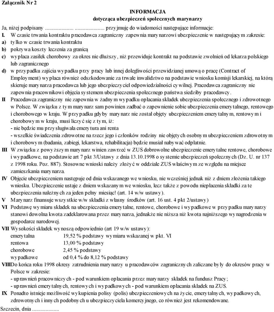 zasiłek chorobowy za okres nie dłuższy, niż przewiduje kontrakt na podstawie zwolnień od lekarza polskiego lub zagranicznego d) w przypadku zajścia wypadku przy pracy lub innej dolegliwości