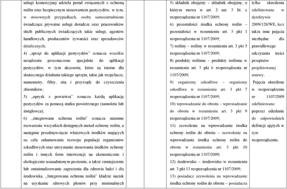 przeznaczone specjalnie do aplikacji pestycydów, w tym akcesoria, które są istotne dla skutecznego działania takiego sprzętu, takie jak rozpylacze, manometry, filtry, sita i przyrządy do czyszczenia