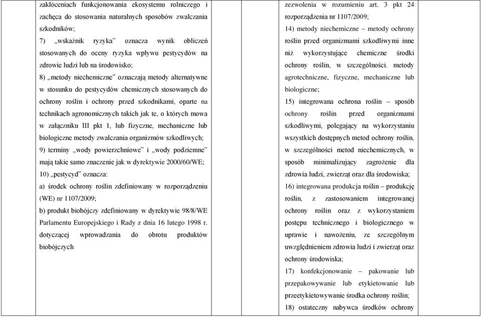 oparte na technikach agronomicznych takich jak te, o których mowa w załączniku III pkt 1, lub fizyczne, mechaniczne lub biologiczne metody zwalczania organizmów szkodliwych; 9) terminy wody