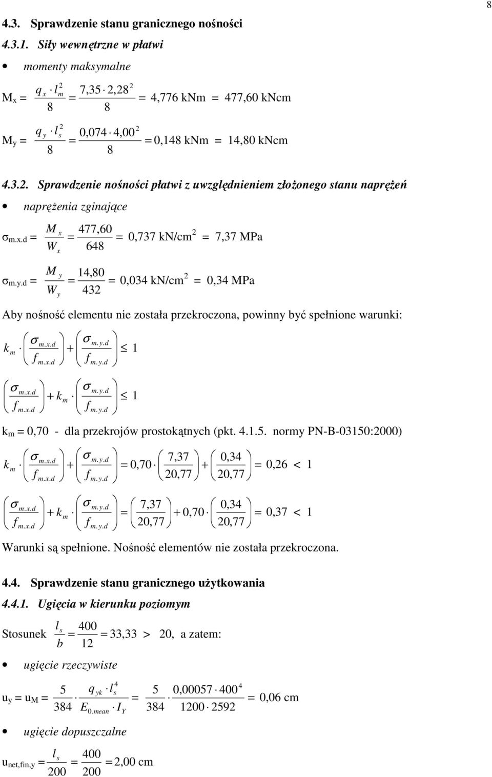 powinn bć spełnione warunki: k m σ + + k σ m f f k m 0,70 - la przekrojów prostokątnch (pkt...5.