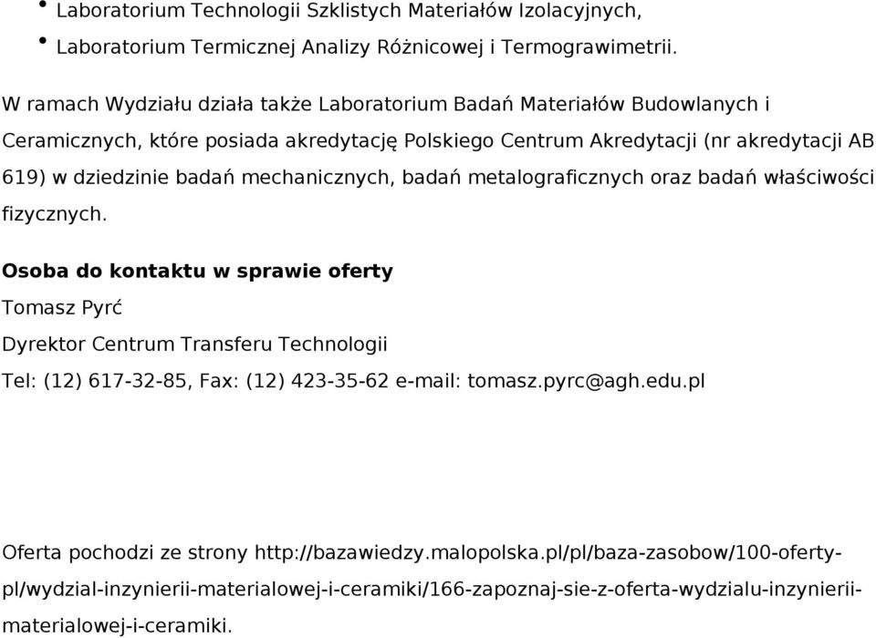 badań mechanicznych, badań metalograficznych oraz badań właściwości fizycznych.