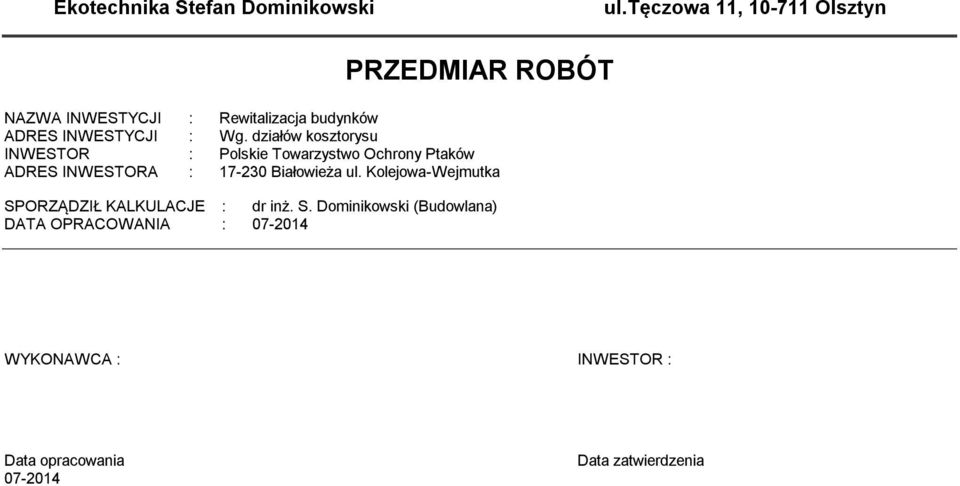 działów koorysu INWESTOR : Polskie Towarzystwo Ochrony Ptaków ADRES INWESTORA : 17-230 Białowieża