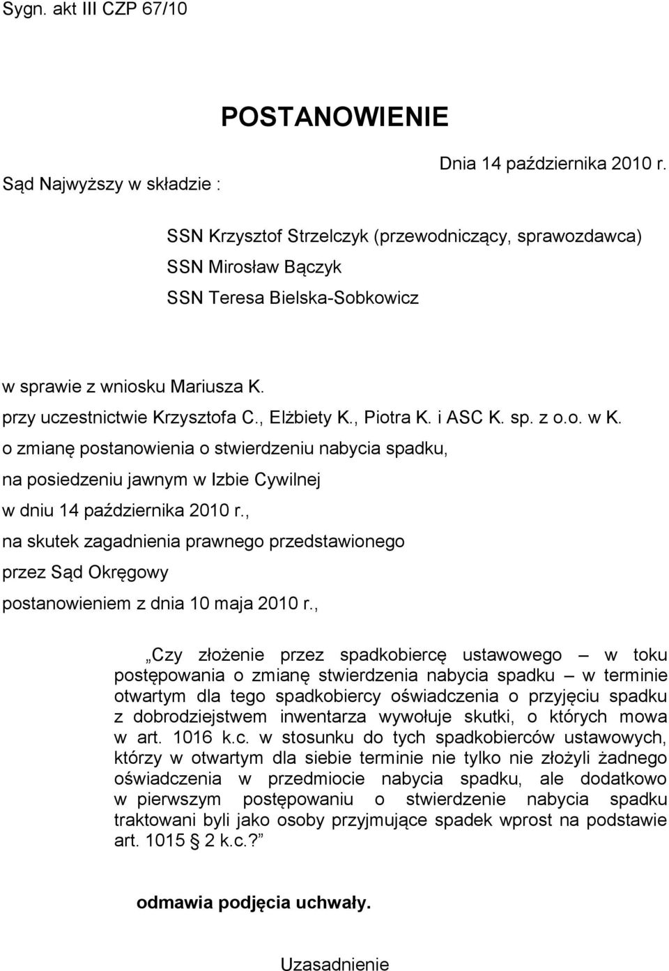 i ASC K. sp. z o.o. w K. o zmianę postanowienia o stwierdzeniu nabycia spadku, na posiedzeniu jawnym w Izbie Cywilnej w dniu 14 października 2010 r.