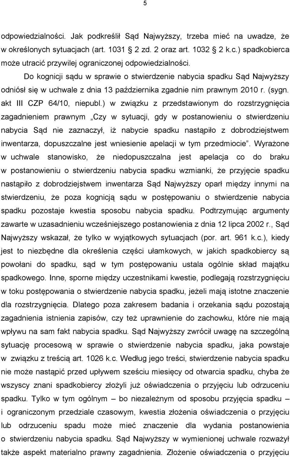 ) w związku z przedstawionym do rozstrzygnięcia zagadnieniem prawnym Czy w sytuacji, gdy w postanowieniu o stwierdzeniu nabycia Sąd nie zaznaczył, iż nabycie spadku nastąpiło z dobrodziejstwem