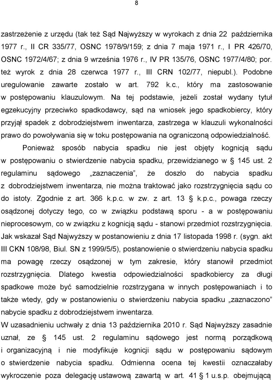 Na tej podstawie, jeżeli został wydany tytuł egzekucyjny przeciwko spadkodawcy, sąd na wniosek jego spadkobiercy, który przyjął spadek z dobrodziejstwem inwentarza, zastrzega w klauzuli wykonalności