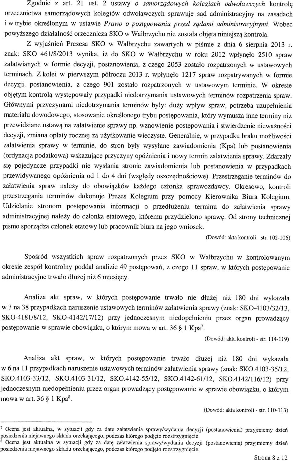 przed sądami administracyjnymi. Wobec powyższego działalność orzecznicza SKO w Wałbrzychu nie została objęta niniejszą kontrolą.