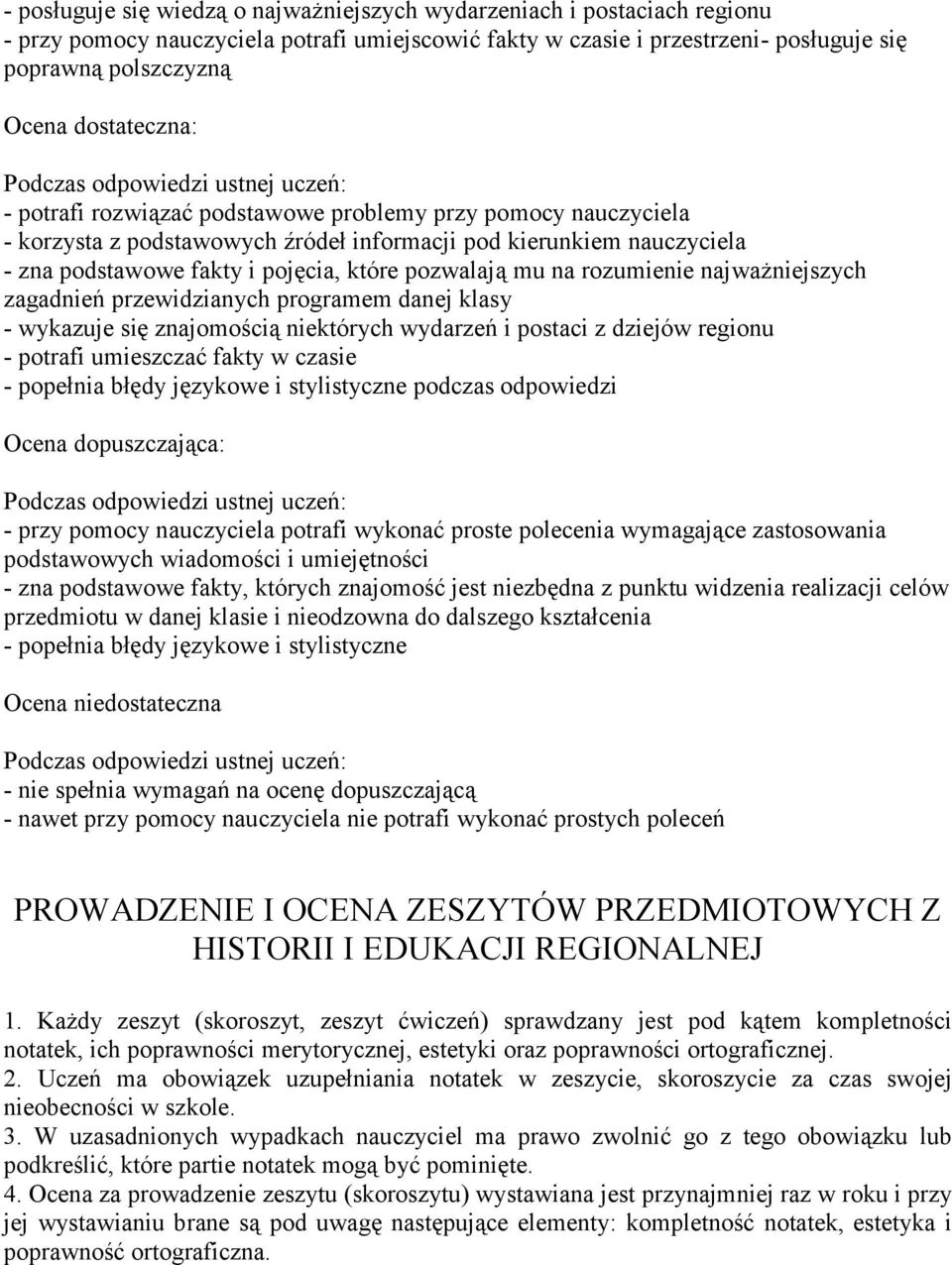 mu na rozumienie najważniejszych zagadnień przewidzianych programem danej klasy - wykazuje się znajomością niektórych wydarzeń i postaci z dziejów regionu - potrafi umieszczać fakty w czasie -