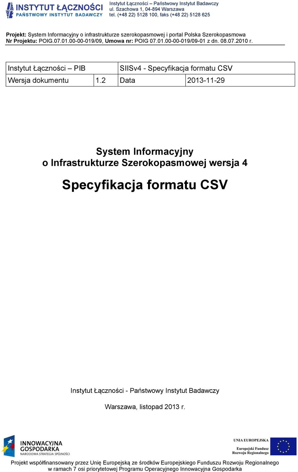 00-00-019/09, Umowa nr: POIG 07.01.00-00-019/09-01 z dn. 08.07.2010 r. Instytut Łączności PIB SIISv4 - Specyfikacja formatu CSV Wersja dokumentu 1.