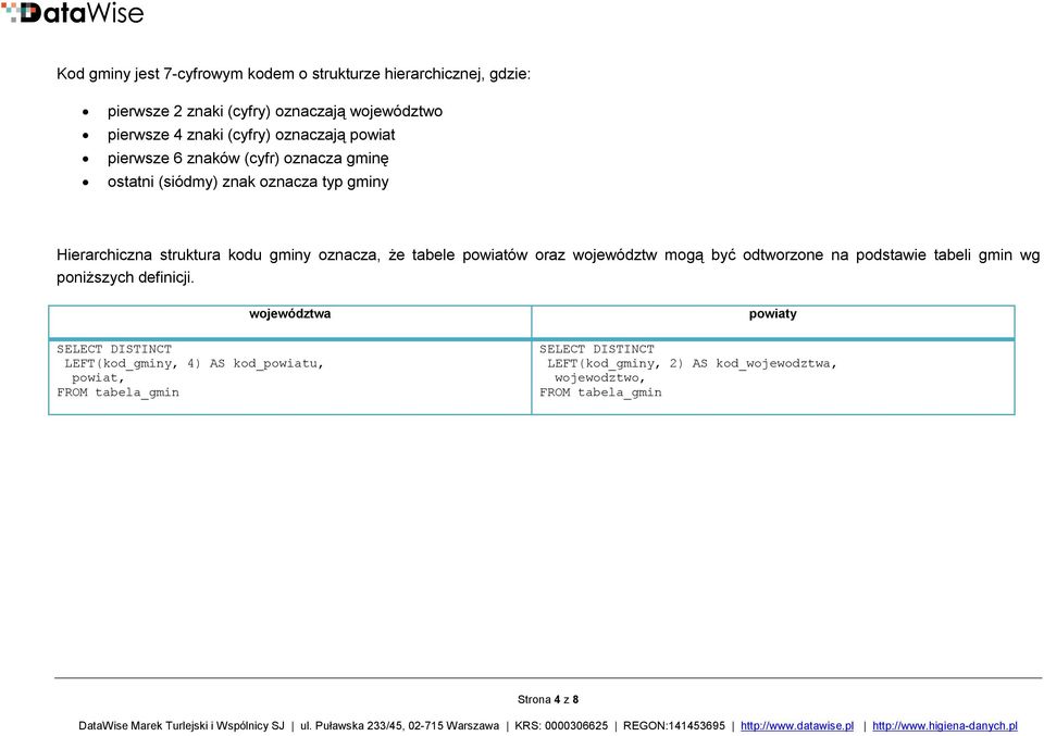 tabele powiatów oraz województw mogą być odtworzone na podstawie tabeli gmin wg poniższych definicji.