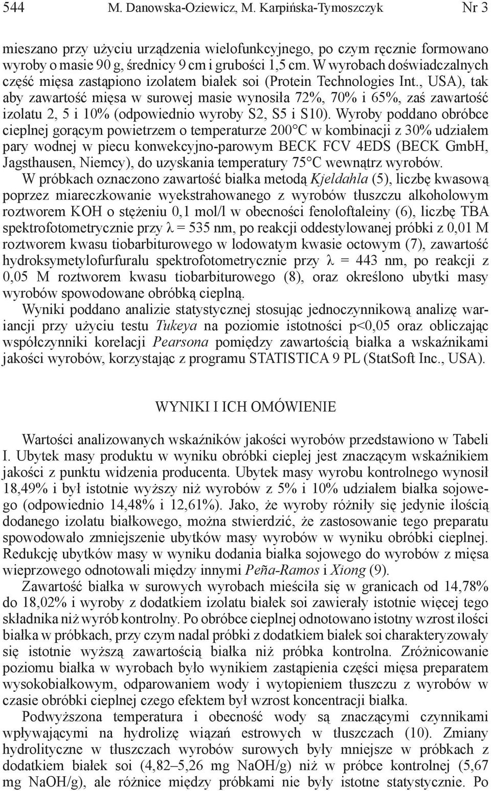 , USA), tak aby zawartość mięsa w j masie wynosiła 72%, 70% i 65%, zaś zawartość izolatu 2, 5 i 10% (odpowiednio wyroby S2, S5 i S10).