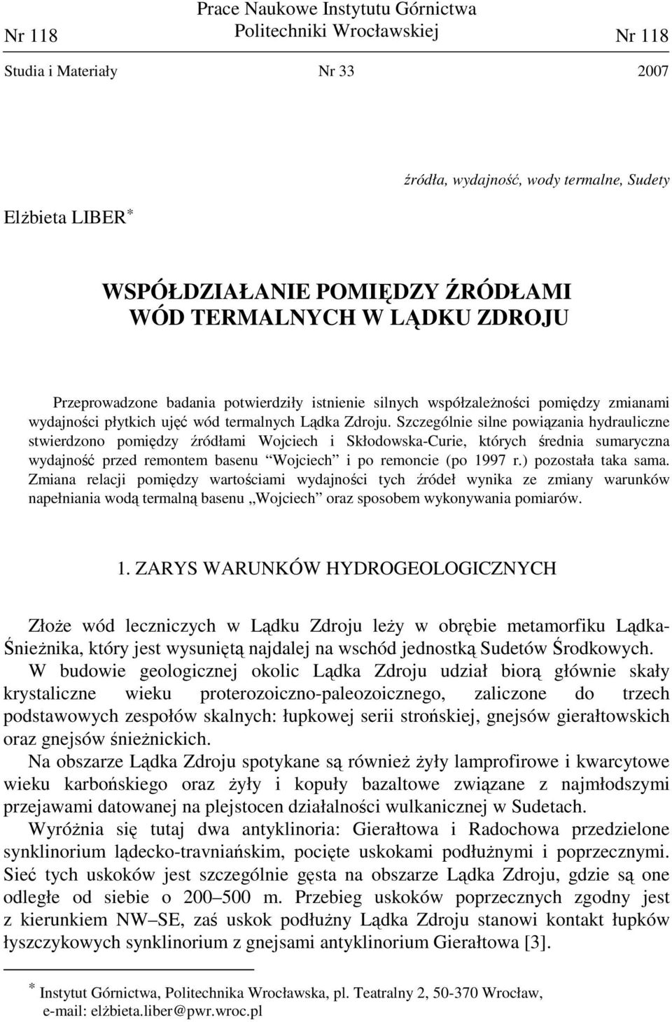 Szczególnie silne powiązania hydrauliczne stwierdzono pomiędzy źródłami Wojciech i Skłodowska-Curie, których średnia sumaryczna wydajność przed remontem basenu Wojciech i po remoncie (po 1997 r.