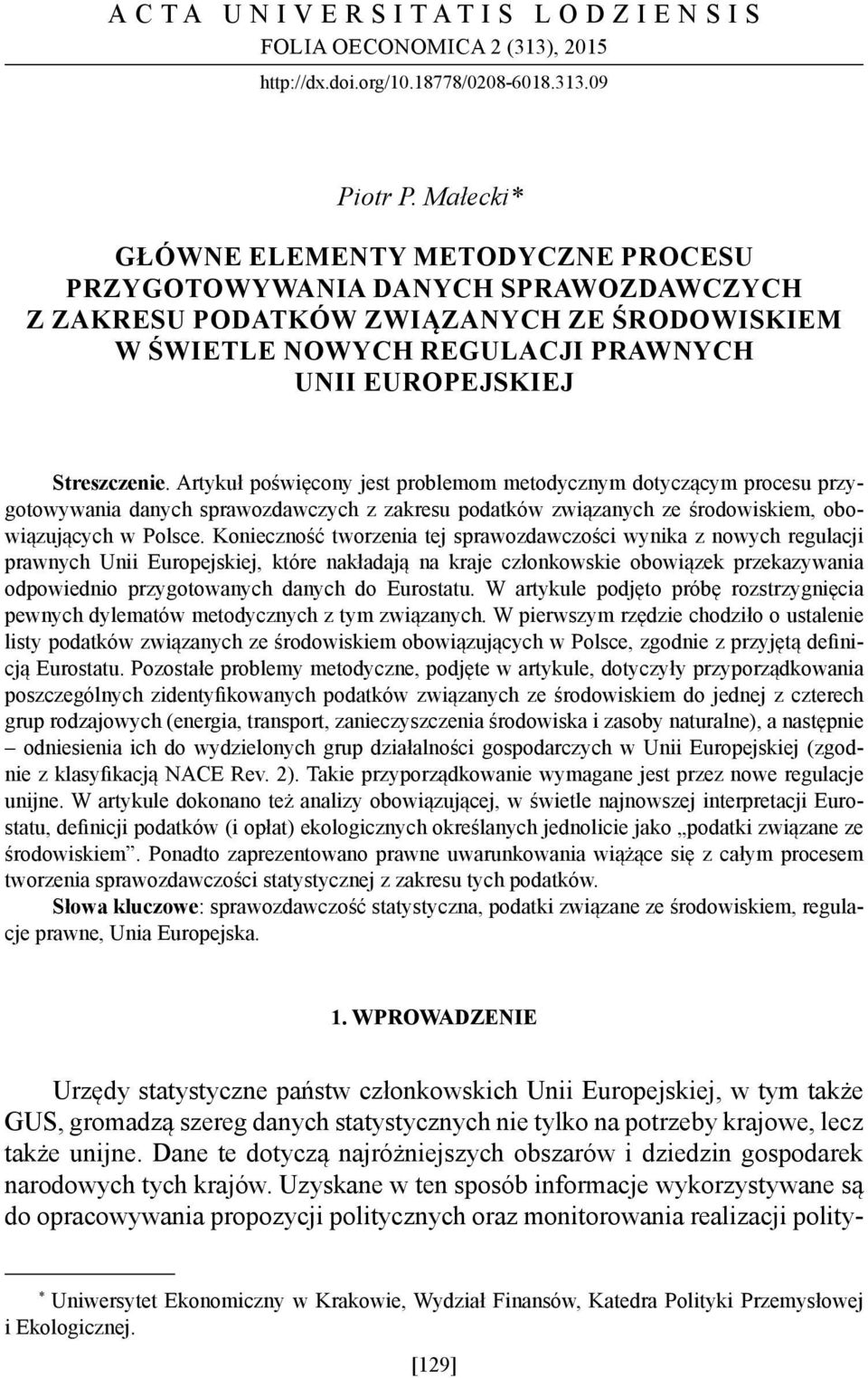 Artykuł poświęcony jest problemom metodycznym dotyczącym procesu przygotowywania danych sprawozdawczych z zakresu podatków związanych ze środowiskiem, obowiązujących w Polsce.