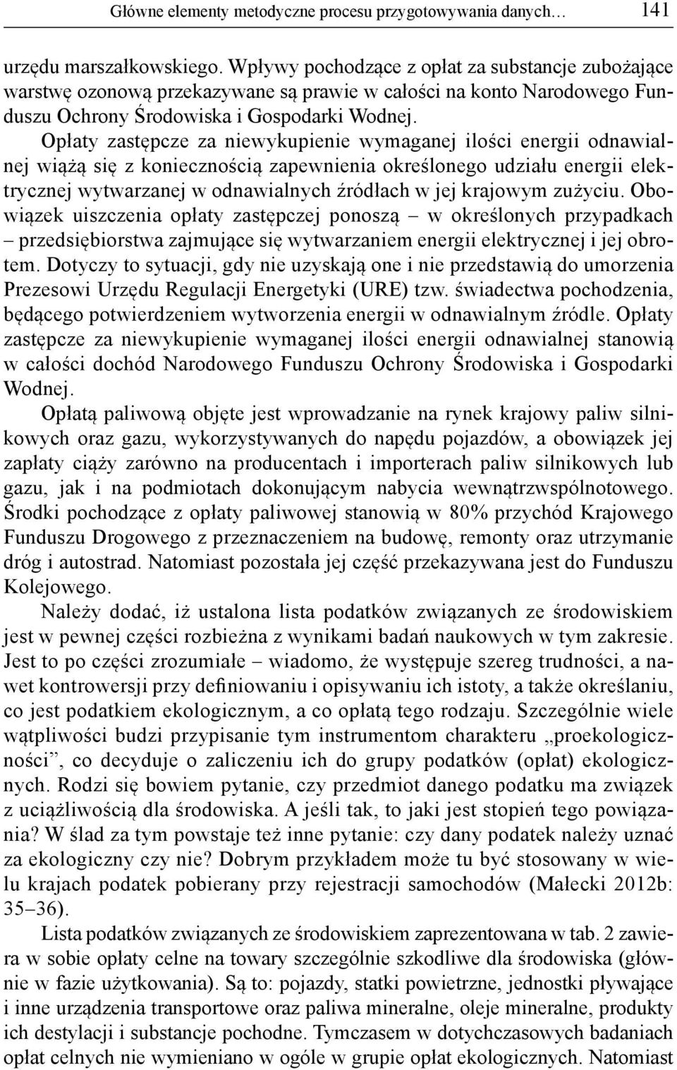 Opłaty zastępcze za niewykupienie wymaganej ilości energii odnawialnej wiążą się z koniecznością zapewnienia określonego udziału energii elektrycznej wytwarzanej w odnawialnych źródłach w jej