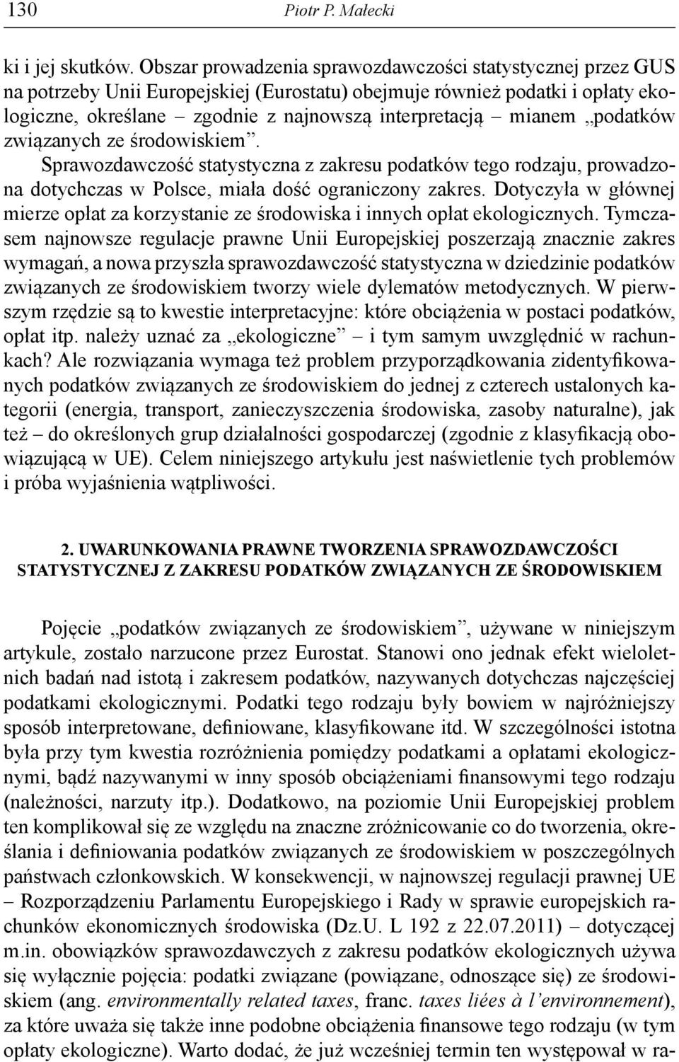 podatków związanych ze środowiskiem. Sprawozdawczość statystyczna z zakresu podatków tego rodzaju, prowadzona dotychczas w Polsce, miała dość ograniczony zakres.