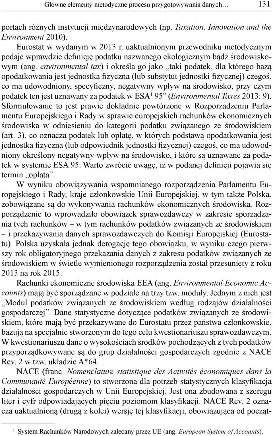 environmental tax) i określa go jako taki podatek, dla którego bazą opodatkowania jest jednostka fizyczna (lub substytut jednostki fizycznej) czegoś, co ma udowodniony, specyficzny, negatywny wpływ