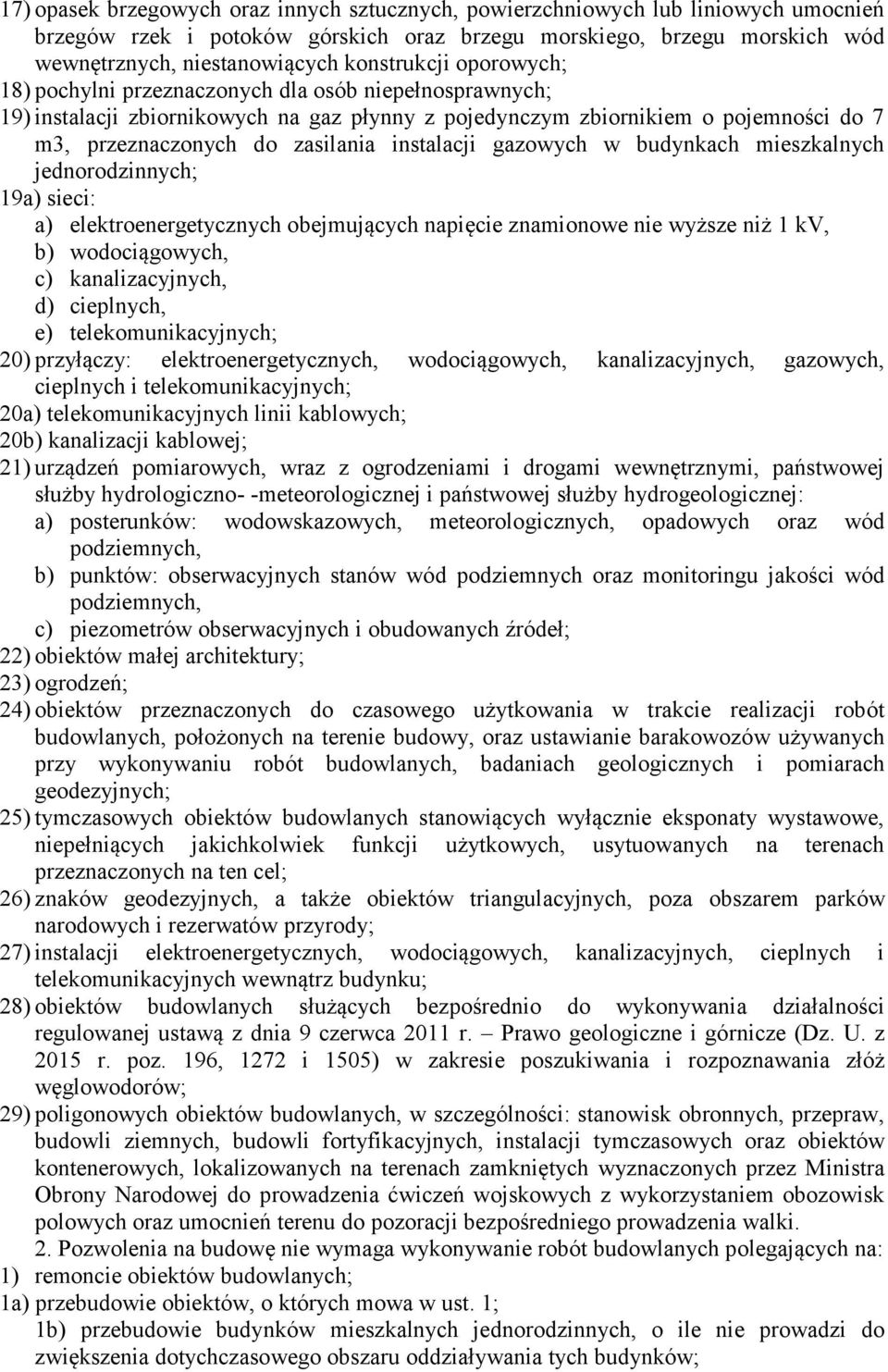 instalacji gazowych w budynkach mieszkalnych jednorodzinnych; 19a) sieci: a) elektroenergetycznych obejmujących napięcie znamionowe nie wyższe niż 1 kv, b) wodociągowych, c) kanalizacyjnych, d)