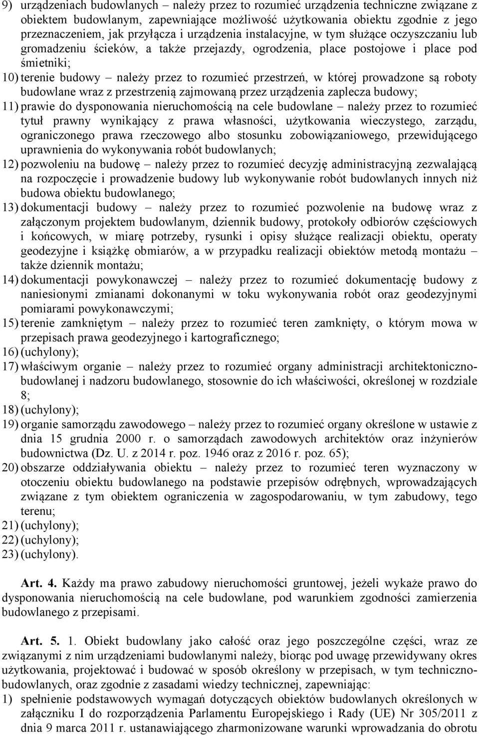 przestrzeń, w której prowadzone są roboty budowlane wraz z przestrzenią zajmowaną przez urządzenia zaplecza budowy; 11) prawie do dysponowania nieruchomością na cele budowlane należy przez to