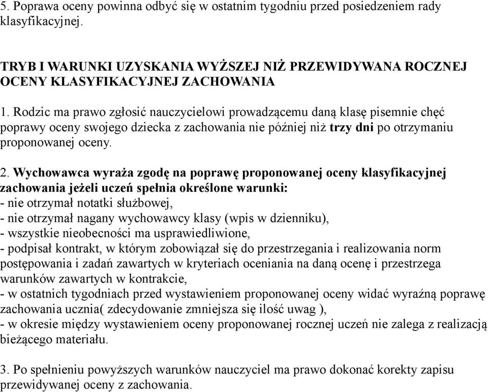 Wychowawca wyraża zgodę na poprawę proponowanej oceny klasyfikacyjnej zachowania jeżeli uczeń spełnia określone warunki: - nie otrzymał notatki służbowej, - nie otrzymał nagany wychowawcy klasy (wpis