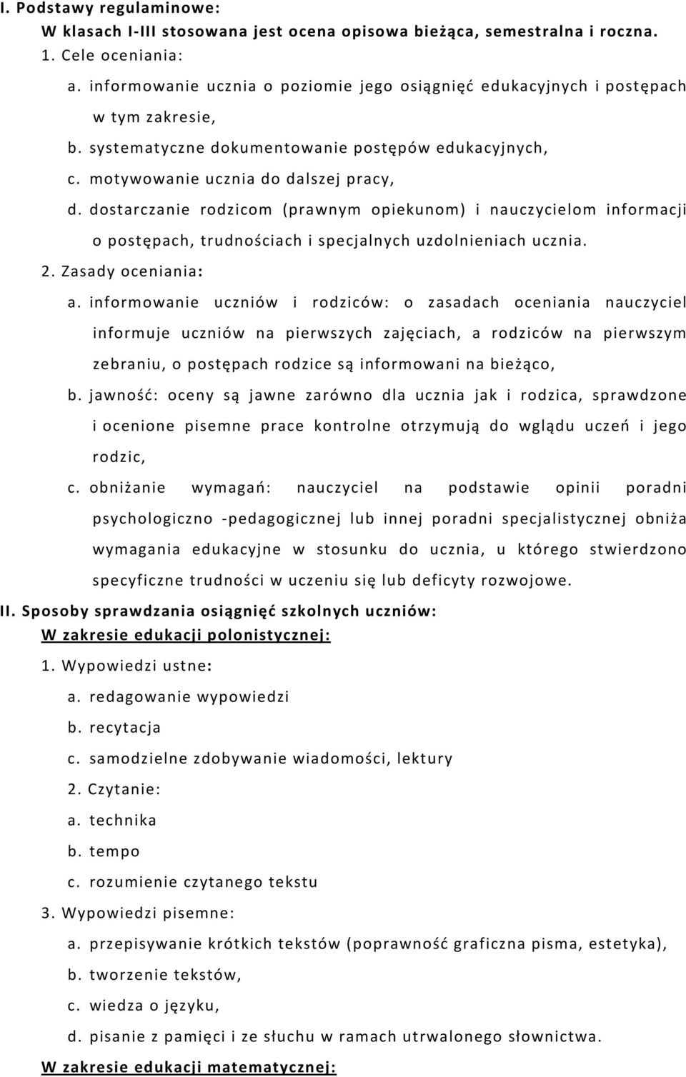 dostarczanie rodzicom (prawnym opiekunom) i nauczycielom informacji o postępach, trudnościach i specjalnych uzdolnieniach ucznia. 2. Zasady oceniania: a.