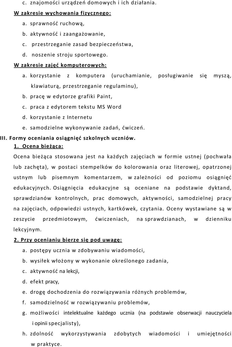 pracę w edytorze grafiki Paint, c. praca z edytorem tekstu MS Word d. korzystanie z Internetu e. samodzielne wykonywanie zadań, ćwiczeń. III. Formy oceniania osiągnięć szkolnych uczniów. 1.