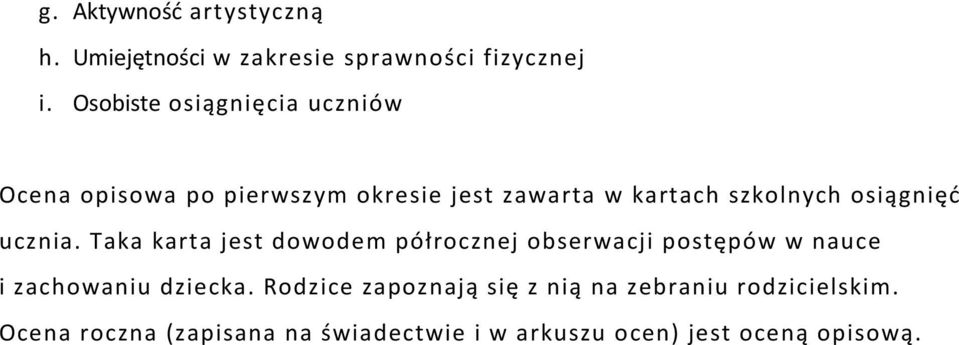 osiągnięć ucznia. Taka karta jest dowodem półrocznej obserwacji postępów w nauce i zachowaniu dziecka.