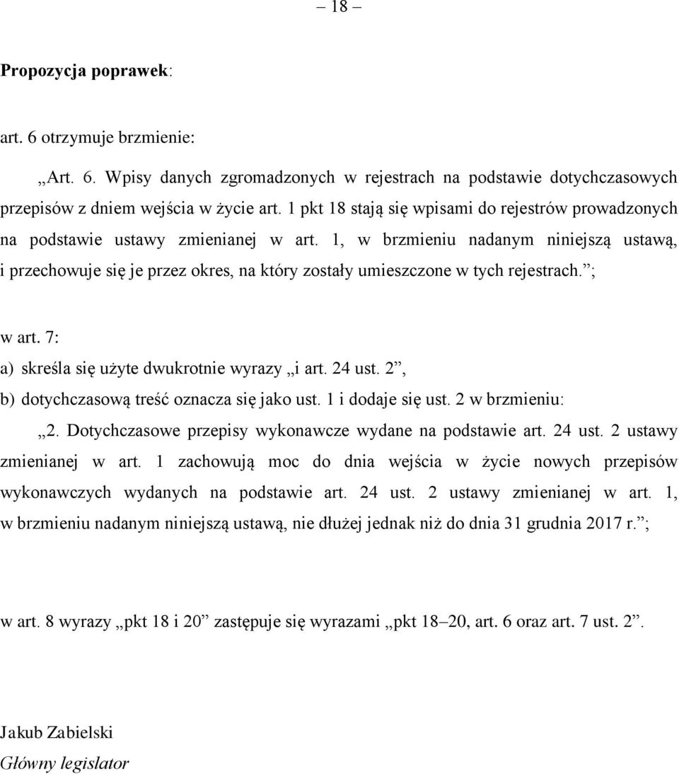 1, w brzmieniu nadanym niniejszą ustawą, i przechowuje się je przez okres, na który zostały umieszczone w tych rejestrach. ; w art. 7: a) skreśla się użyte dwukrotnie wyrazy i art. 24 ust.