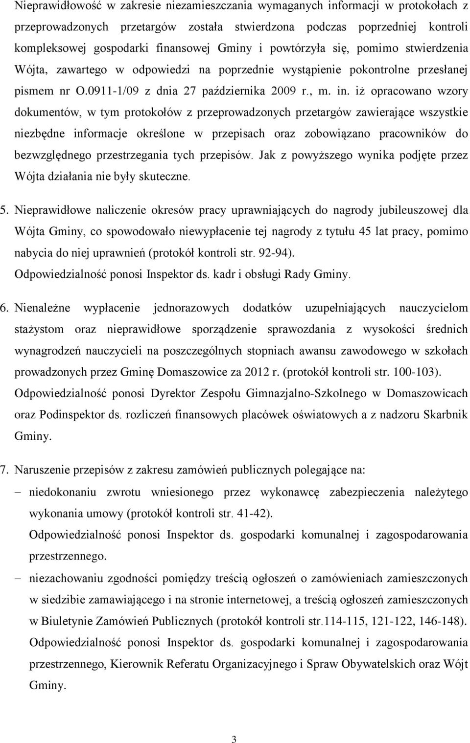 iż opracowano wzory dokumentów, w tym protokołów z przeprowadzonych przetargów zawierające wszystkie niezbędne informacje określone w przepisach oraz zobowiązano pracowników do bezwzględnego