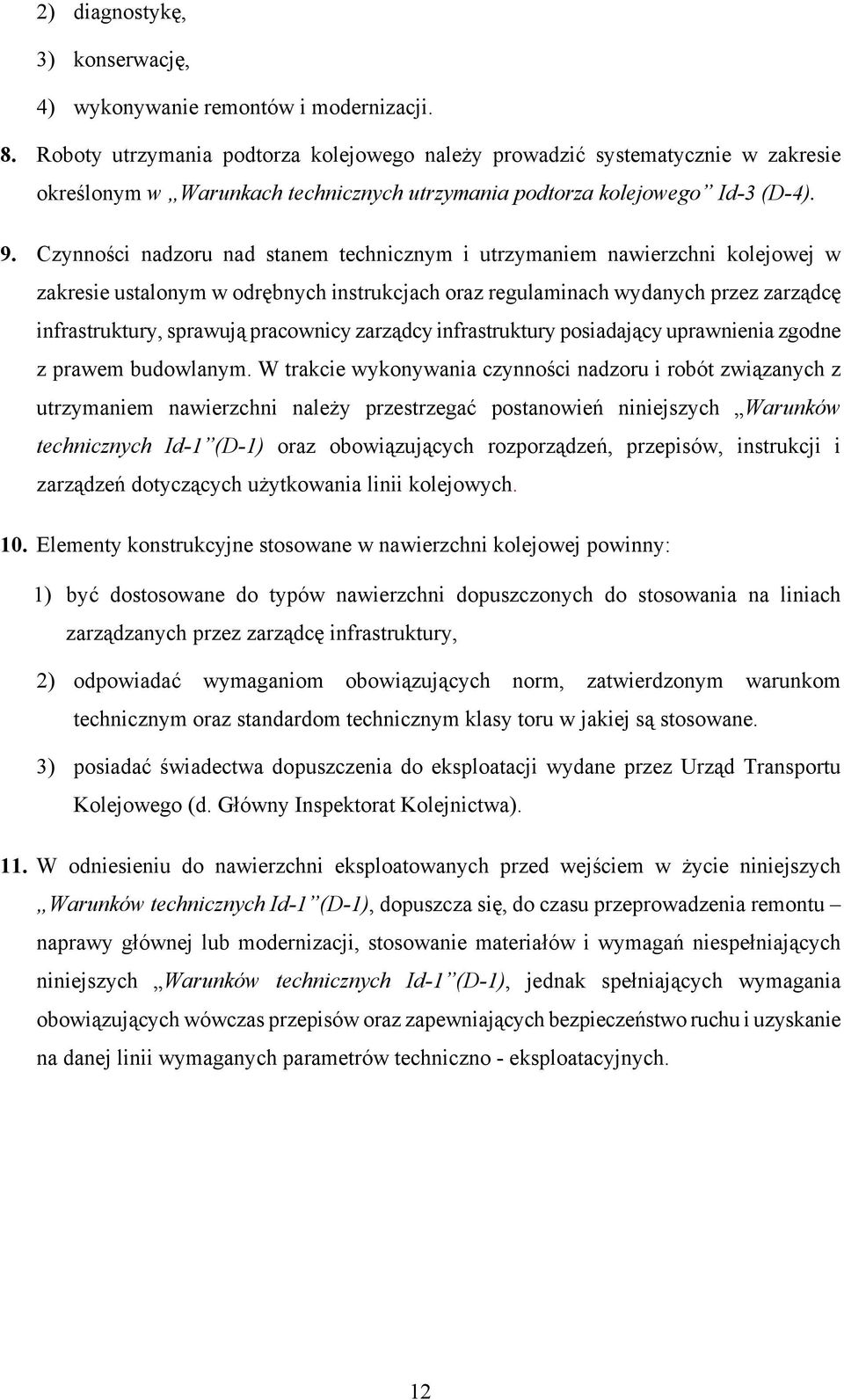 Czynności nadzoru nad stanem technicznym i utrzymaniem nawierzchni kolejowej w zakresie ustalonym w odrębnych instrukcjach oraz regulaminach wydanych przez zarządcę infrastruktury, sprawują