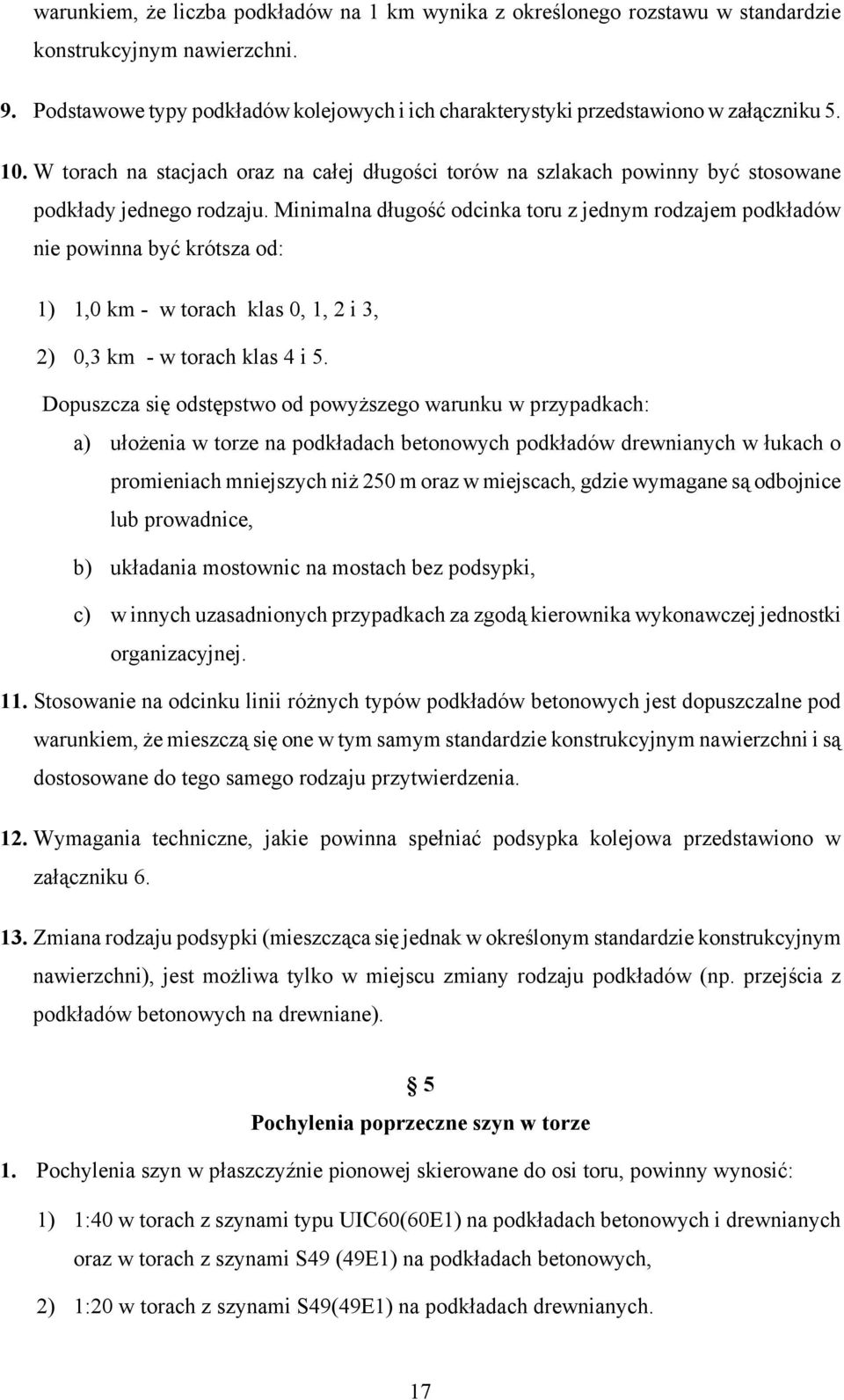 W torach na stacjach oraz na całej długości torów na szlakach powinny być stosowane podkłady jednego rodzaju.