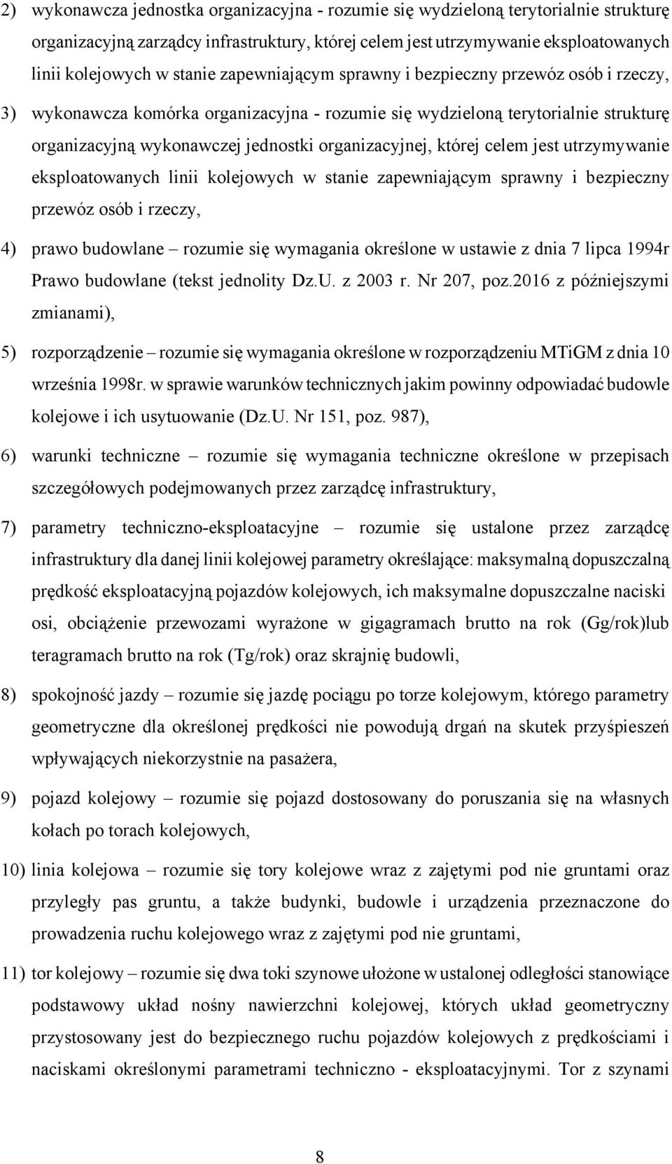 której celem jest utrzymywanie eksploatowanych linii kolejowych w stanie zapewniającym sprawny i bezpieczny przewóz osób i rzeczy, 4) prawo budowlane rozumie się wymagania określone w ustawie z dnia