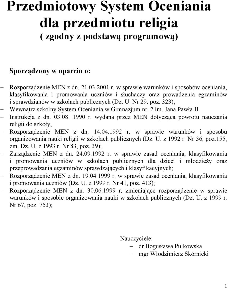 323); Wewnątrz szkolny System Oceniania w Gimnazjum nr. 2 im. Jana Pawła II Instrukcja z dn. 03.08. 1990 r. wydana przez MEN dotycząca powrotu nauczania religii do szkoły; Rozporządzenie MEN z dn. 14.