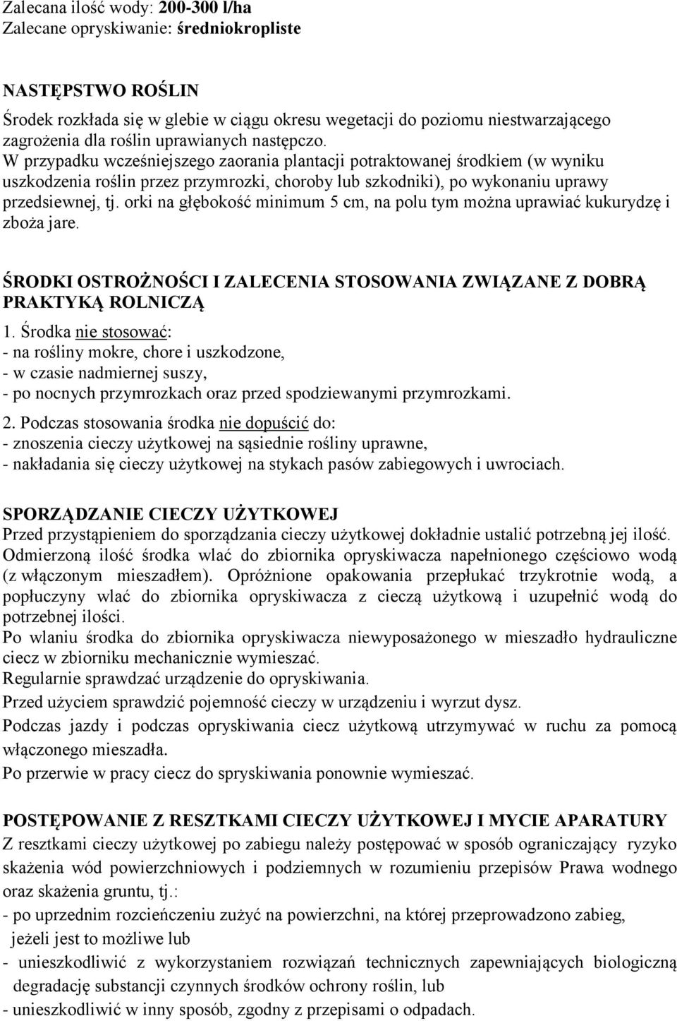 orki na głębokość minimum 5 cm, na polu tym można uprawiać kukurydzę i zboża jare. ŚRODKI OSTROŻNOŚCI I ZALECENIA STOSOWANIA ZWIĄZANE Z DOBRĄ PRAKTYKĄ ROLNICZĄ 1.