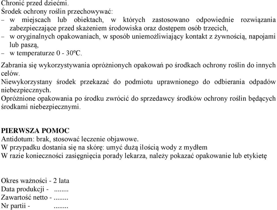 opakowaniach, w sposób uniemożliwiający kontakt z żywnością, napojami lub paszą, w temperaturze 0-30ºC. Zabrania się wykorzystywania opróżnionych opakowań po środkach ochrony roślin do innych celów.