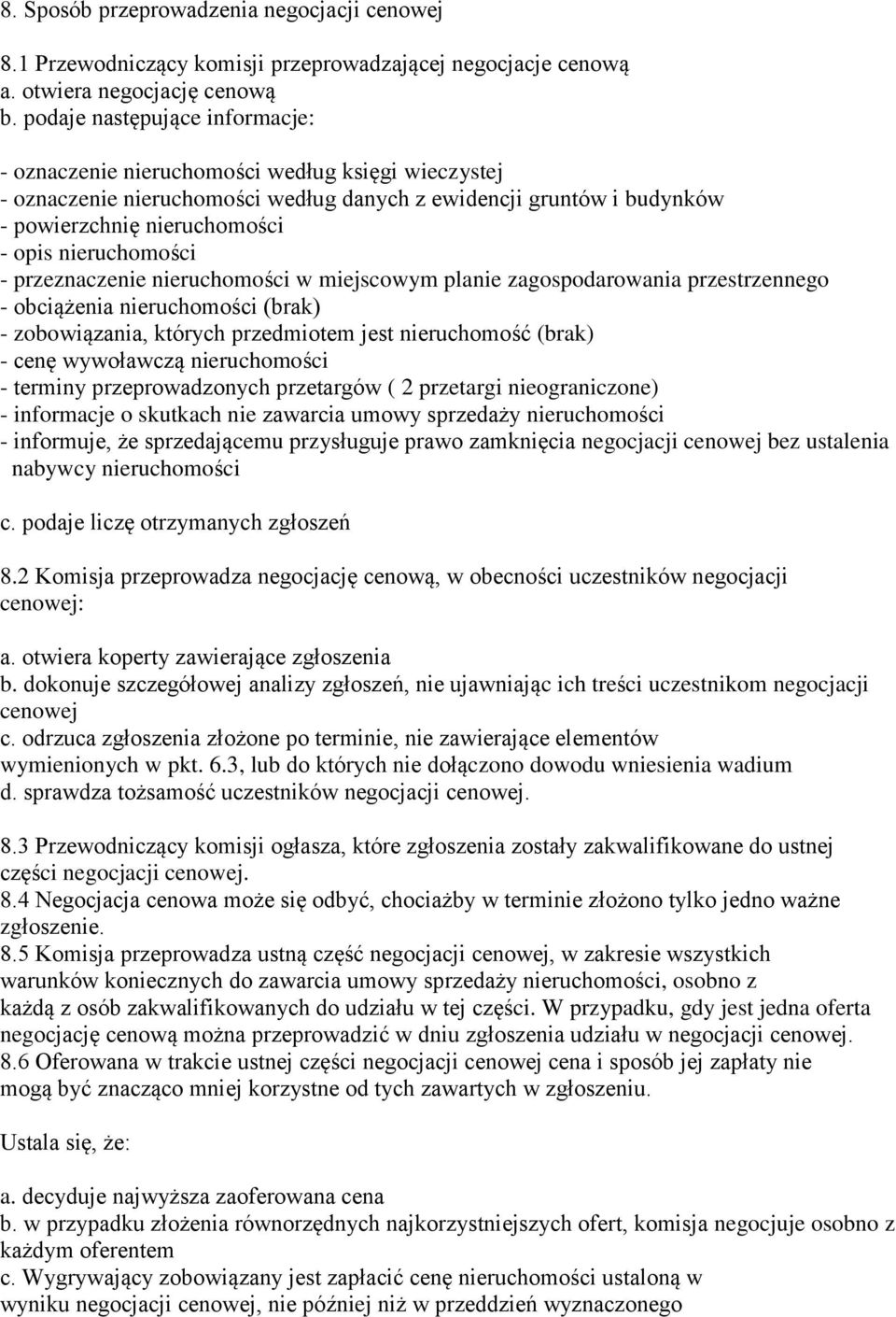 nieruchomości - przeznaczenie nieruchomości w miejscowym planie zagospodarowania przestrzennego - obciążenia nieruchomości (brak) - zobowiązania, których przedmiotem jest nieruchomość (brak) - cenę