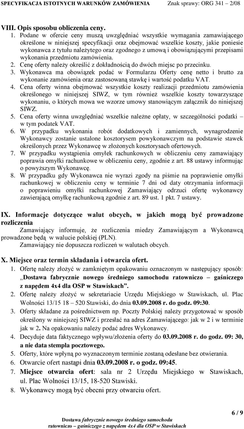 zgodnego z umową i obowiązującymi przepisami wykonania przedmiotu zamówienia. 2. Cenę oferty należy określić z dokładnością do dwóch miejsc po przecinku. 3.