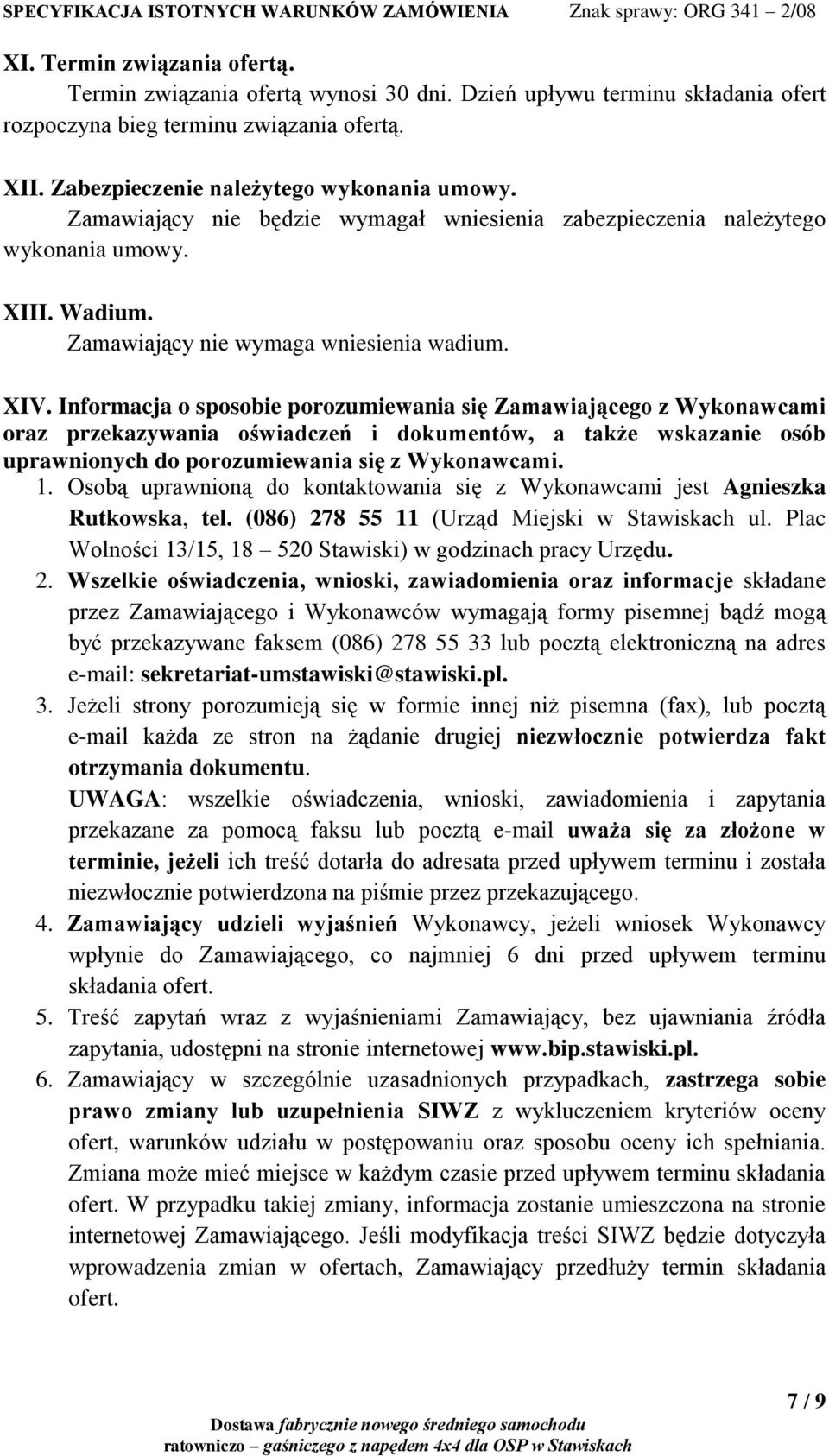 Informacja o sposobie porozumiewania się Zamawiającego z Wykonawcami oraz przekazywania oświadczeń i dokumentów, a także wskazanie osób uprawnionych do porozumiewania się z Wykonawcami. 1.